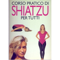 Alina Rizzi - Corso pratico di Shiatzu per tutti